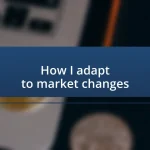 How I adapt to market changes