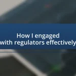 How I engaged with regulators effectively