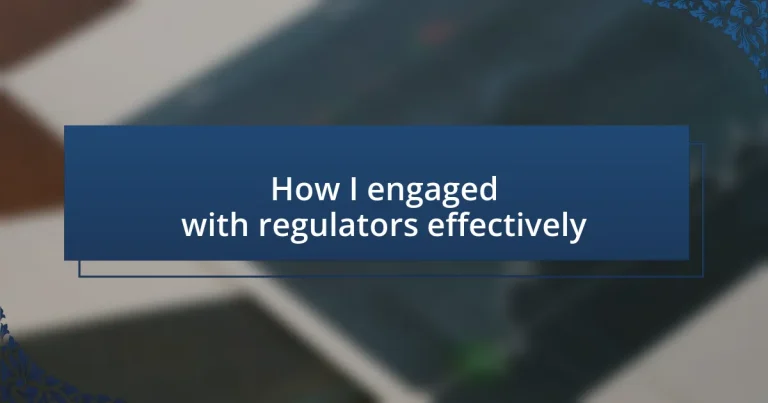 How I engaged with regulators effectively