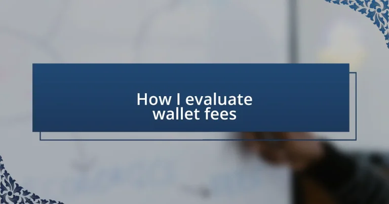 How I evaluate wallet fees