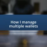 How I manage multiple wallets