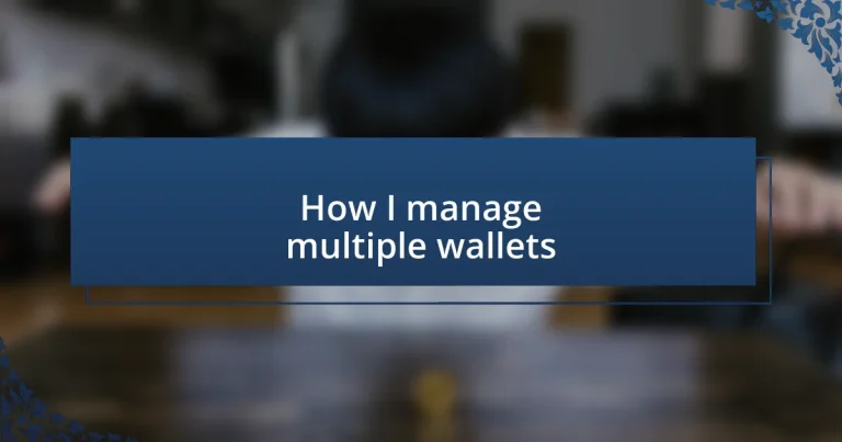 How I manage multiple wallets