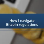 How I navigate Bitcoin regulations