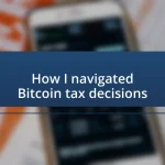 How I navigated Bitcoin tax decisions