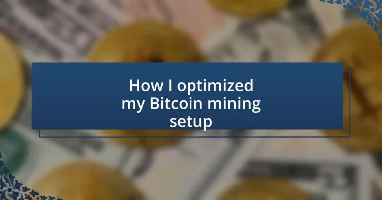 How I optimized my Bitcoin mining setup