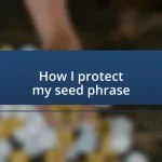 How I protect my seed phrase