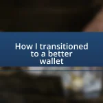 How I transitioned to a better wallet