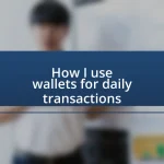 How I use wallets for daily transactions