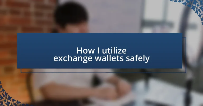 How I utilize exchange wallets safely