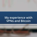 My experience with VPNs and Bitcoin