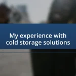 My experience with cold storage solutions