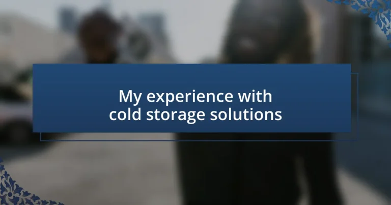 My experience with cold storage solutions