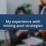 My experience with mining pool strategies