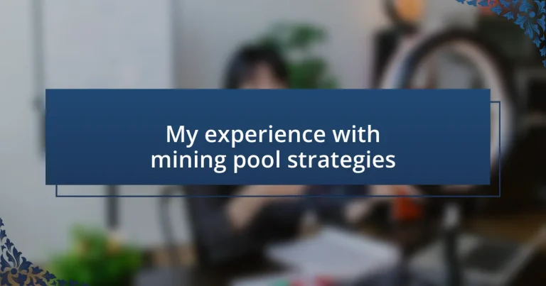 My experience with mining pool strategies