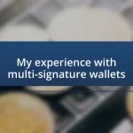 My experience with multi-signature wallets