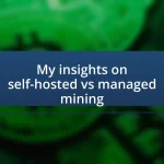 My insights on self-hosted vs managed mining