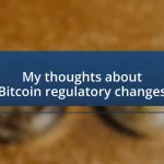 My thoughts about Bitcoin regulatory changes