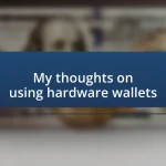 My thoughts on using hardware wallets