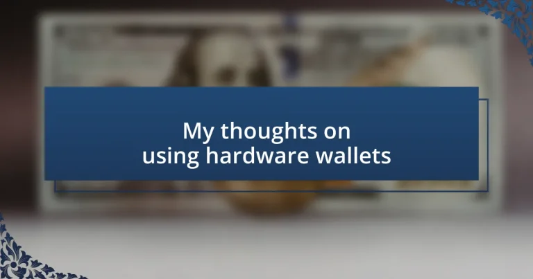 My thoughts on using hardware wallets