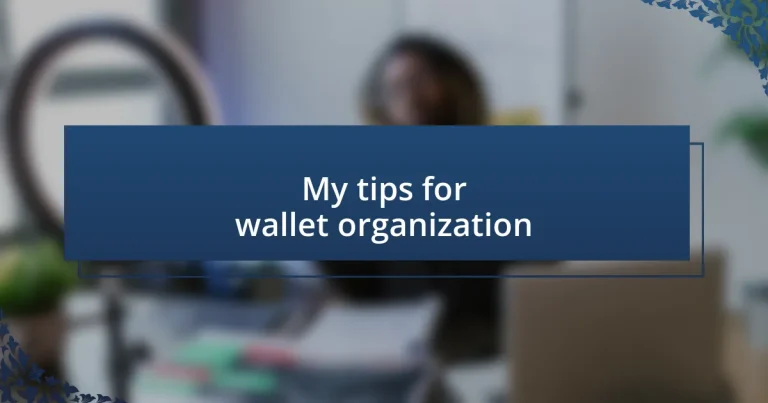 My tips for wallet organization