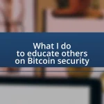 What I do to educate others on Bitcoin security