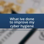 What I’ve done to improve my cyber hygiene