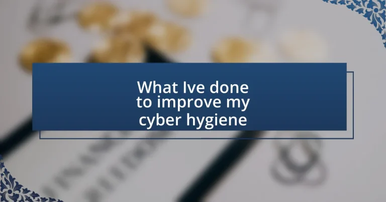 What I’ve done to improve my cyber hygiene