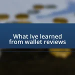 What I’ve learned from wallet reviews