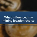 What influenced my mining location choice