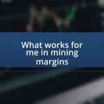 What works for me in mining margins