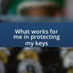 What works for me in protecting my keys