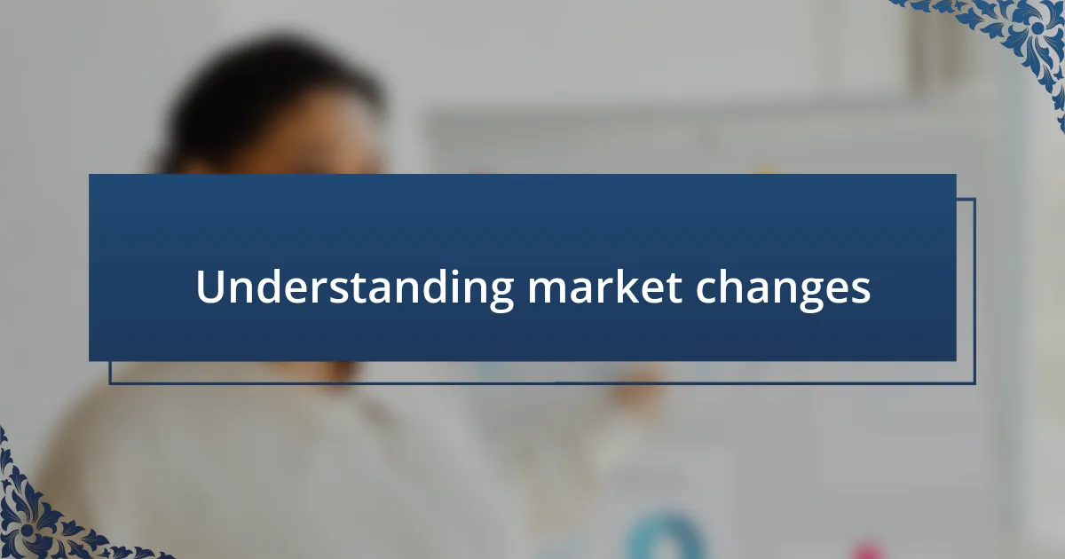 Understanding market changes