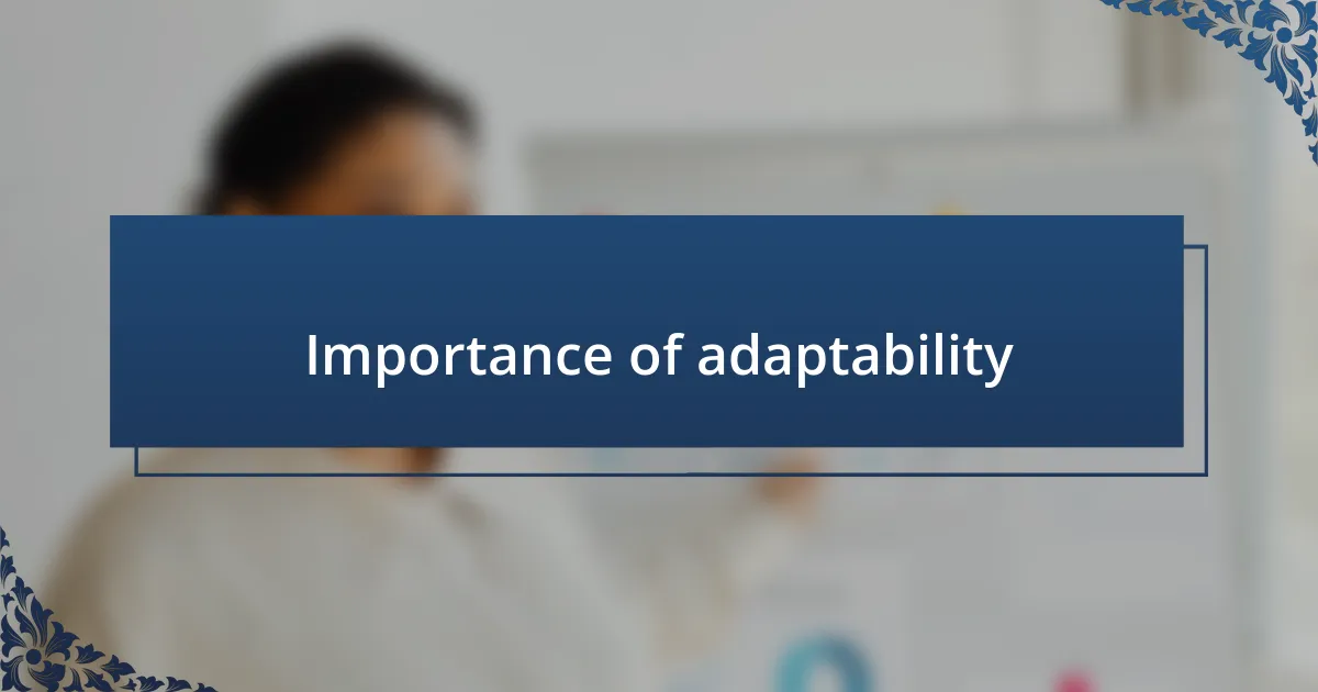 Importance of adaptability