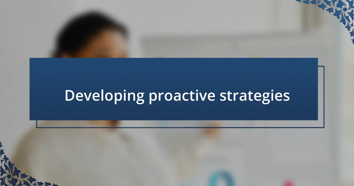 Developing proactive strategies