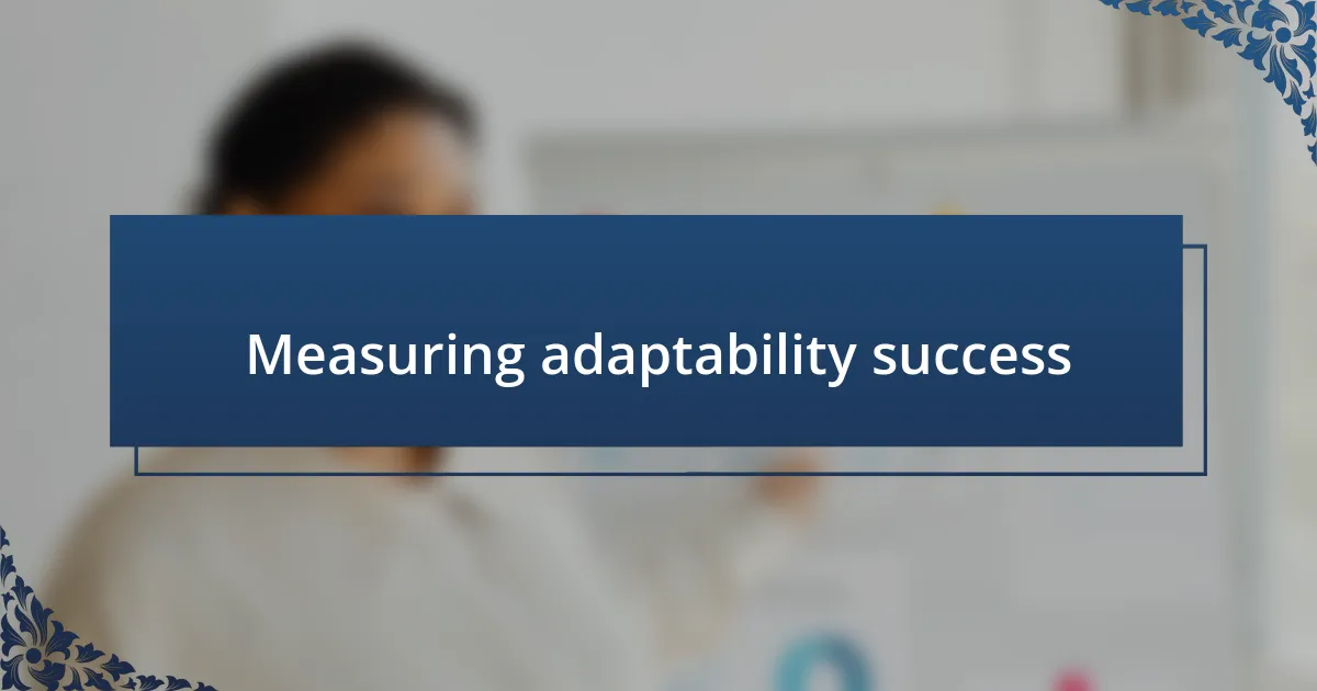 Measuring adaptability success