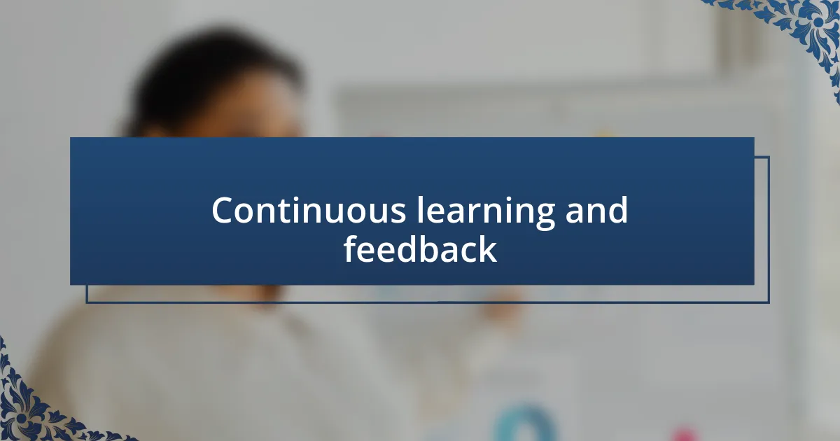 Continuous learning and feedback