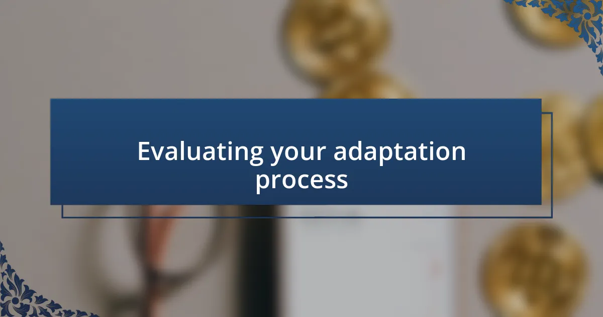 Evaluating your adaptation process