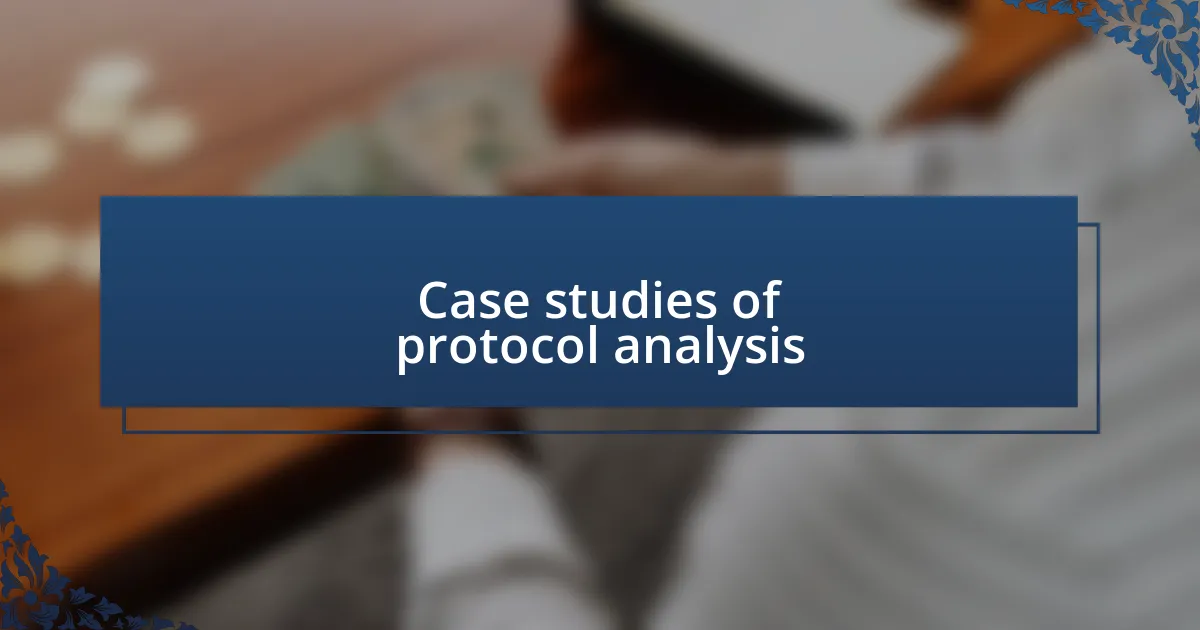 Case studies of protocol analysis