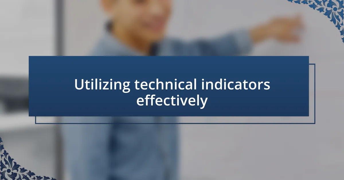 Utilizing technical indicators effectively