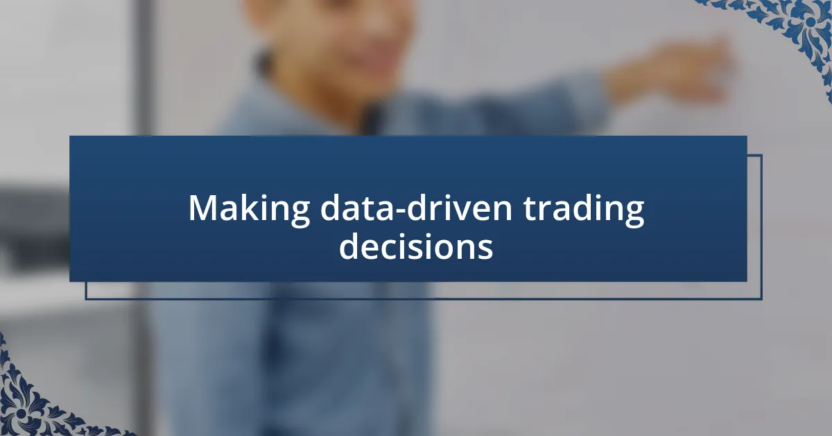 Making data-driven trading decisions