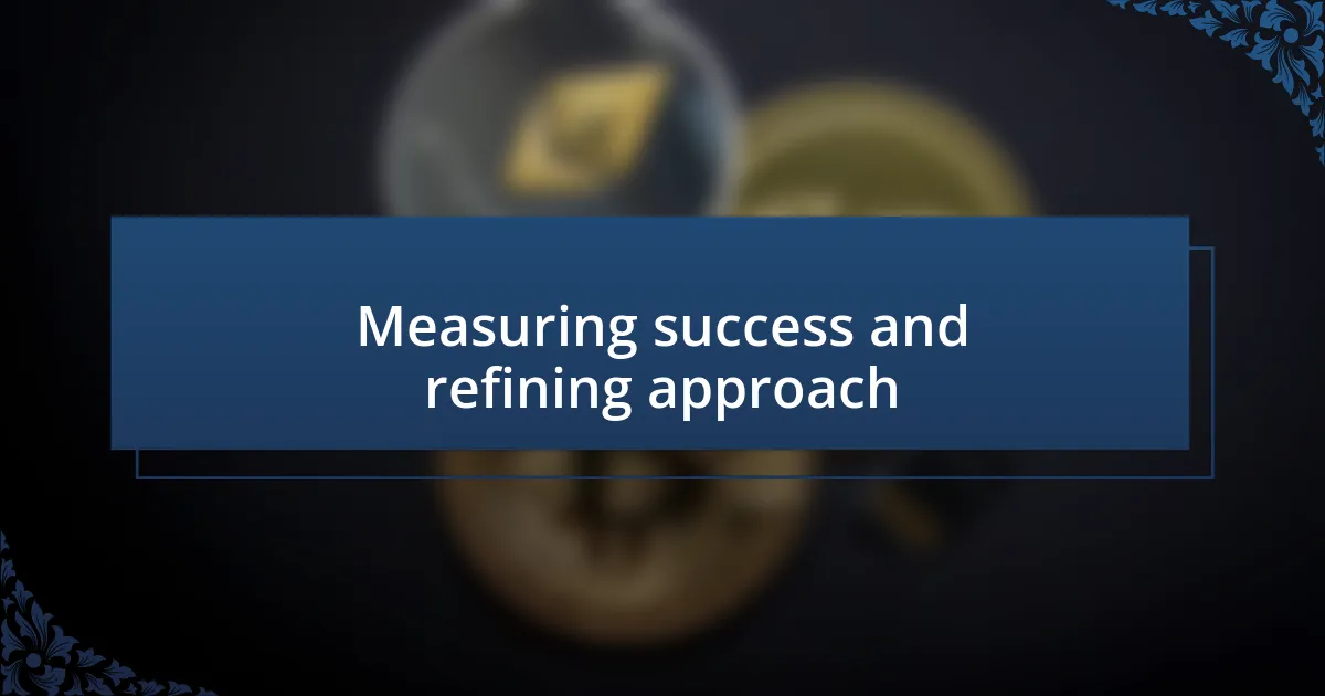 Measuring success and refining approach