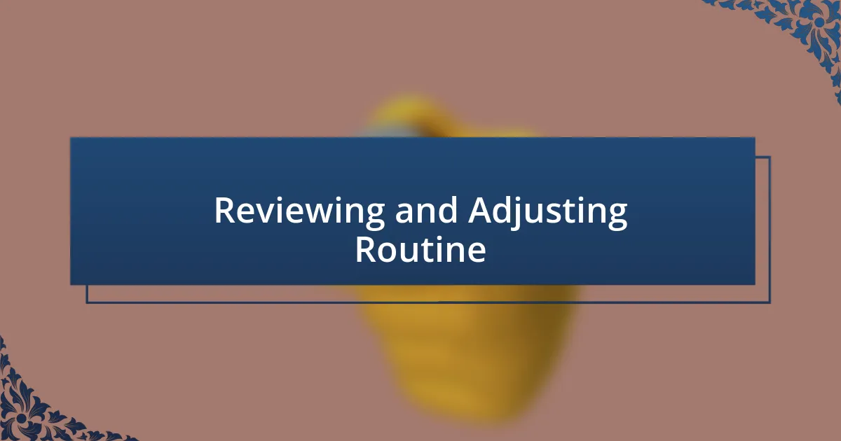 Reviewing and Adjusting Routine