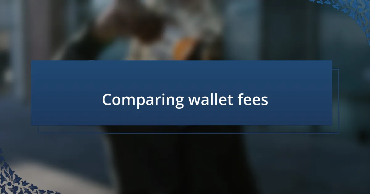 Comparing wallet fees