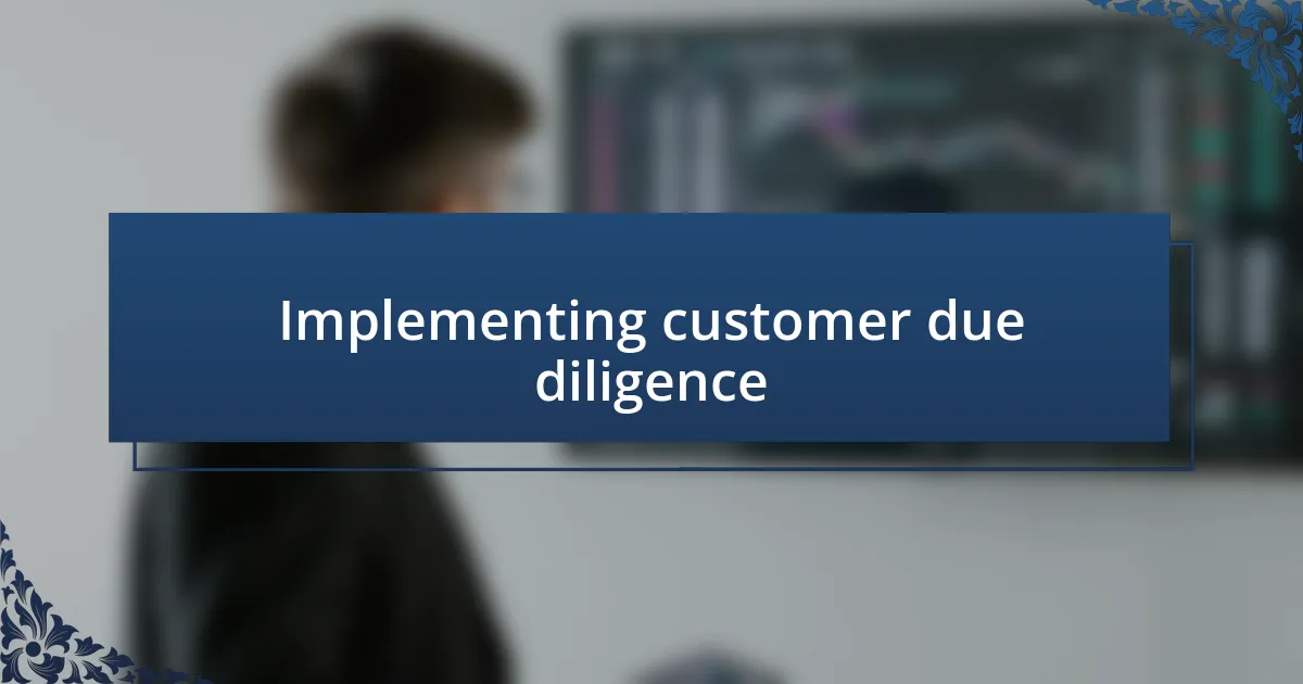 Implementing customer due diligence