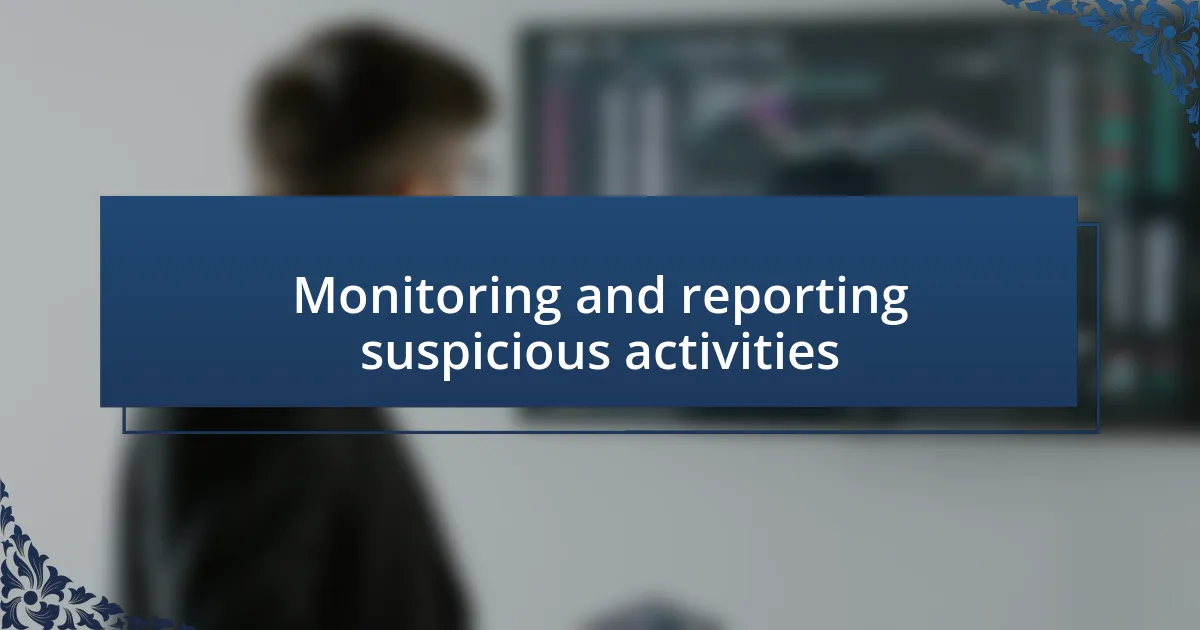 Monitoring and reporting suspicious activities