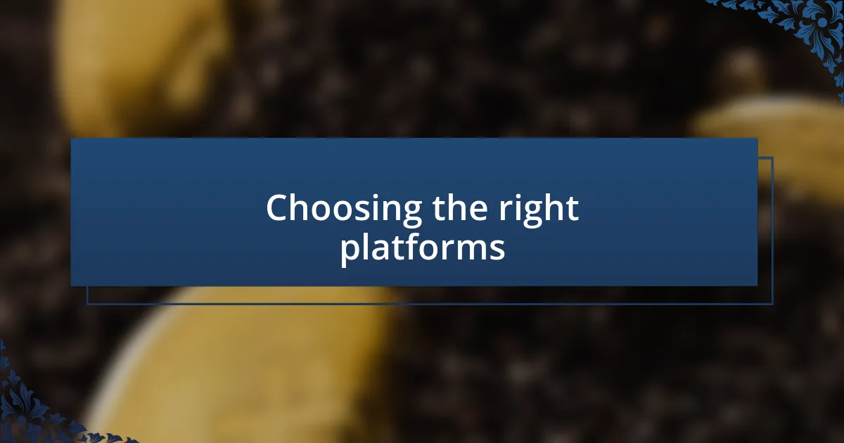 Choosing the right platforms