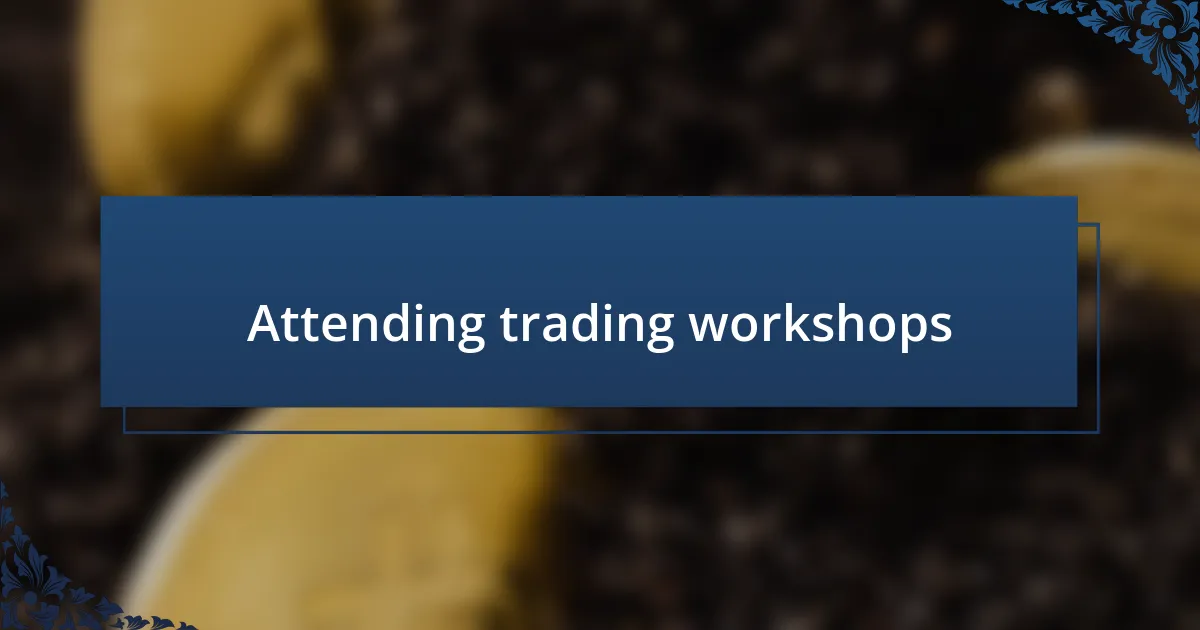 Attending trading workshops