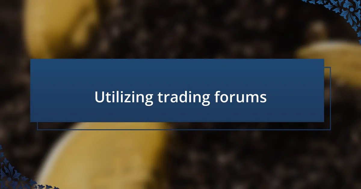 Utilizing trading forums