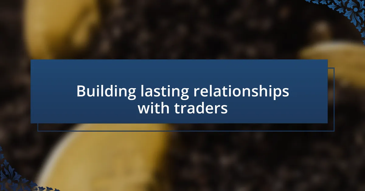 Building lasting relationships with traders