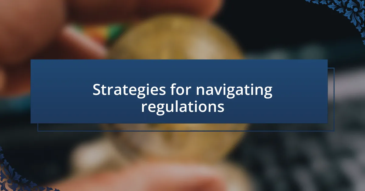 Strategies for navigating regulations